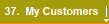 37.  My Customers